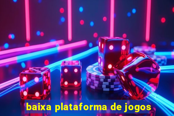 baixa plataforma de jogos